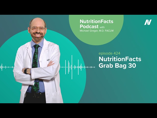 Podcast: NutritionFacts Grab Bag 30