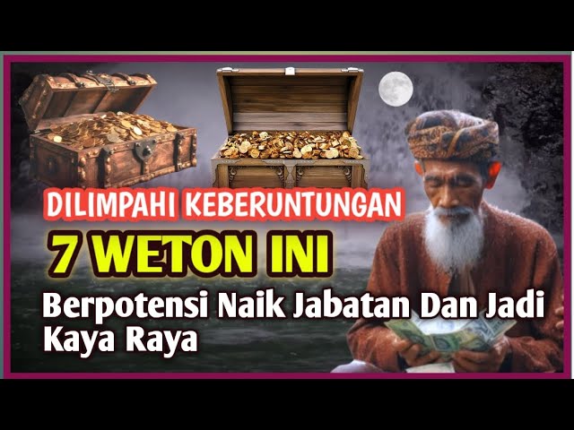 DILIMPAHI KEBERUNTUNGAN || Pemilik 7 Weton Ini Berpotensi Naik Jabatan Dan Jadi Kaya Raya