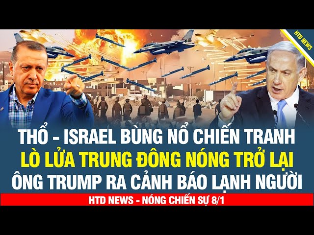 Israel - Thổ Nhĩ Kỳ sắp choảng nhau; lò lửa trung đông bùng cháy, ông Trump ra cảnh báo lạnh người