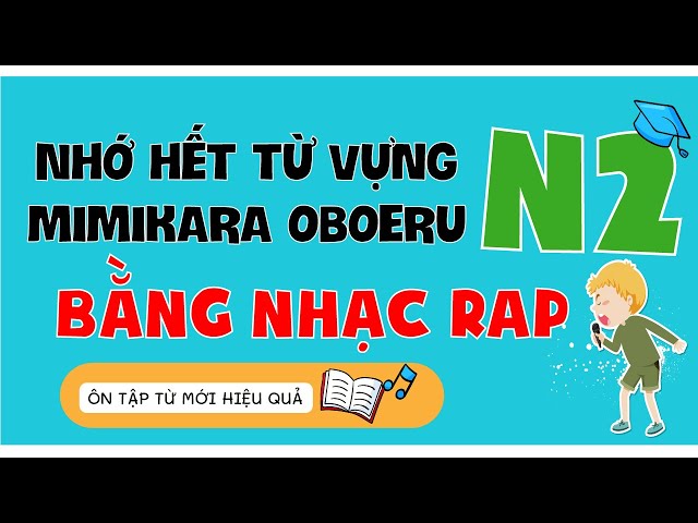 Học hết từ vựng N2 Mimikara oboeru bằng RAP cực dễ nhớ