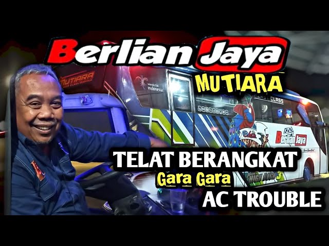 AC Trouble bikin telat berangkat // BERLIAN JAYA "MUTIARA"