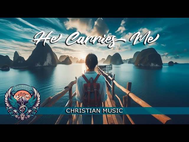 He Carries Me  | Christian Songs