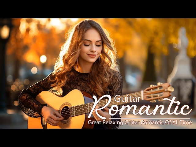 Top 30 Most Romantic Instrumental Guitar Melodies - Music That Brings Back Memories Of Your Youth