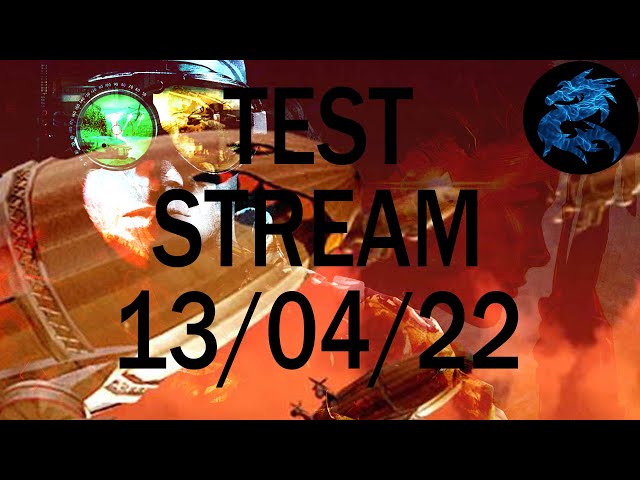 Stream Test (13/04/22)