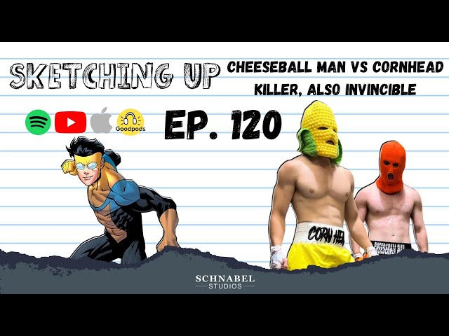 #120 - Cheeseball Man vs Cornhead Killer, Also Invincible | Sketching Up