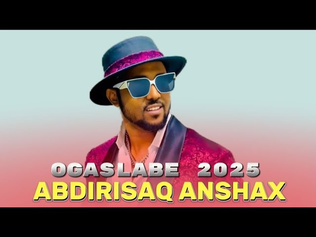 ABDIRISAAQ ANSHAX || OGASLABE || OFFICIAL MUSIC VEDIO 2025