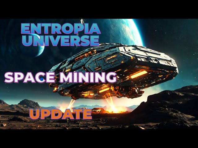 ENTROPIA UNIVERSE SPACE MINING UPDATE