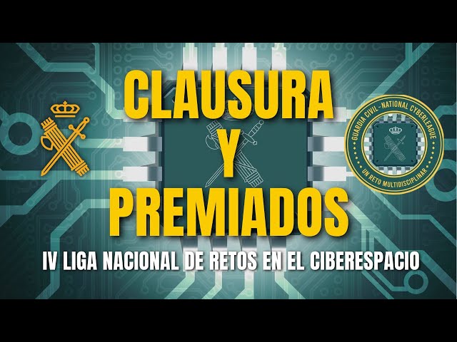 Clausura y acto de entrega de premios de la IV National  Ciberleague Guardia Civil