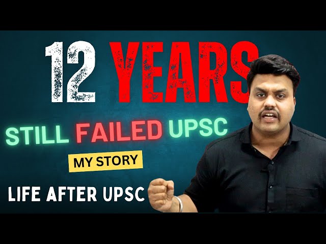 12 years Prepared for UPSC and still Failed | Now Life After UPSC | A success Story beyond UPSC