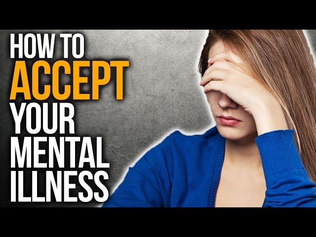 How to Accept your Mental Illness