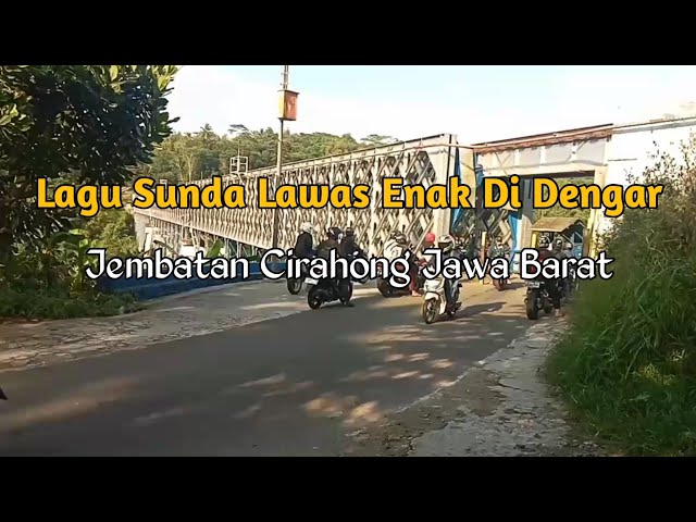 Lagu Sunda Lawas Enak Di Dengar - Jembatan Cirahong Jawa Barat