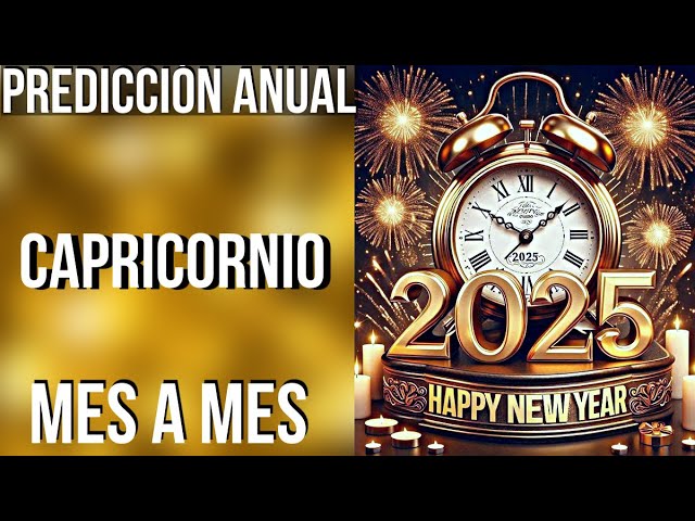 CAPRICORNIO PREDICCIONES 2025 MES A MES! FELIZ AÑO NUEVO!