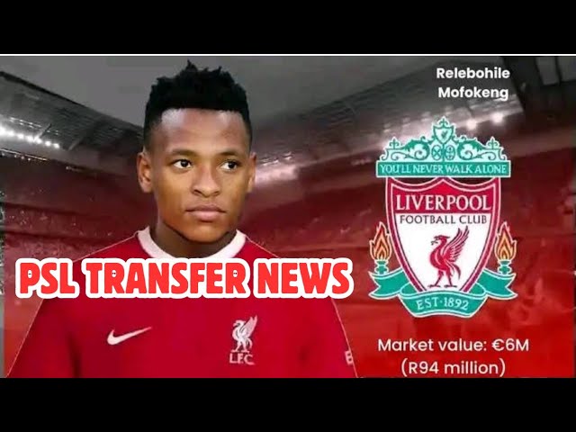 BREAKINGS NEWS: Relebohile Mofokeng CLOSE to Joining LIVERPOOL