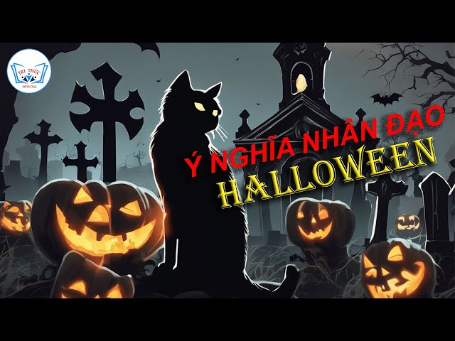 Nguồn gốc Bí Ẩn & Ý Nghĩa Nhân Văn lễ hội Halloween | Trithucofficial