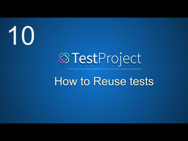 TestProject Tutorial 10 |  How to Reuse Tests | Nested Tests