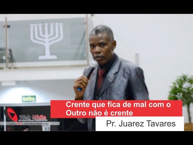 Crente que fica de mal do Outro não é Crente. - Pr.  Juarez Tavares