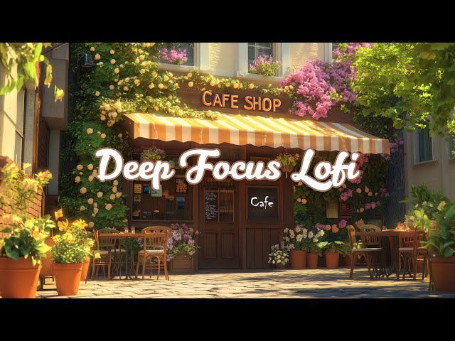 Deep Focus Lofi ☕ Chill Lofi Cafe Beats ~ Stay Productive, Stay Relaxed 🌿[ Lofi Cafe ]