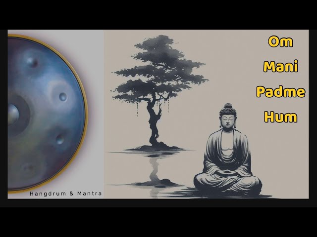 Hangdrum and Om Mani Padme Hum Mantra - 1 Hour Chanting For Meditation and Healing