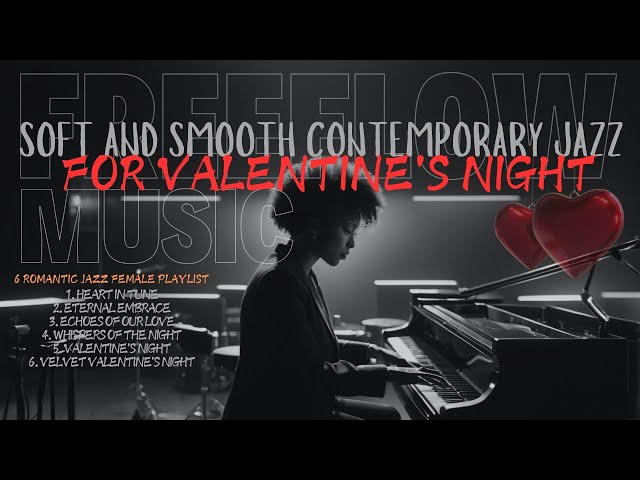 FreeFlow Music: Soft And Smooth Valentine's Contemporary Jazz| 6 Romantic Song Jazzy Female Vocal