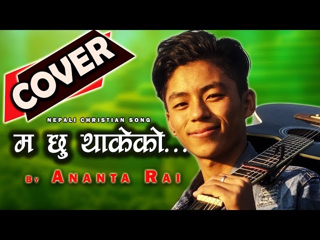 Ma Chhu thakeko Nepali Christian Song cover by Ananta Rai edit by Bibek Rai