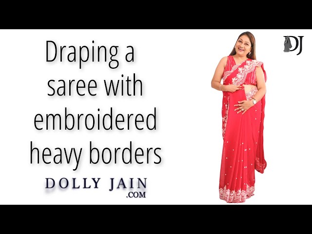 Draping a saree with embroidered heavy borders | Dolly Jain saree draping styles