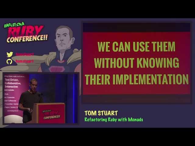 Tom Stuart - Refactoring Ruby with Monads