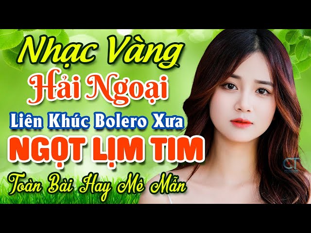 TUYỆT PHẨM 20 Bài Nhạc Vàng Hải Ngoại Trữ Tình 2024 ★ LK Nhạc Bolero Xưa Nghe NGỌT LỊM TIM