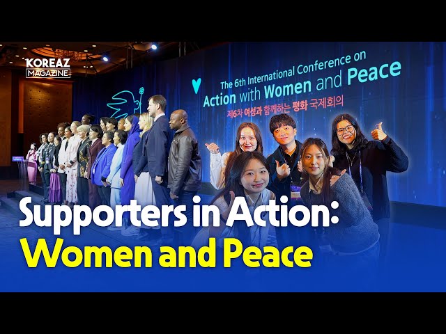 KOREAZ Supporters at International Conference: Building Peace, Engaging Women | KOREAZ Magazine EP12