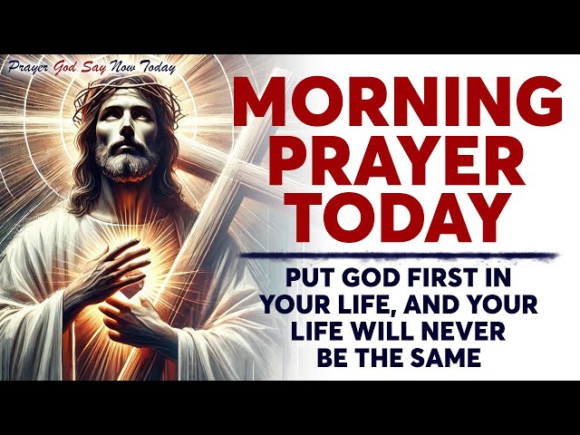 MORNING PRAYER TODAY 🙏 PUT GOD FIRST In Your Life, And Your Life Will Never Be the Same