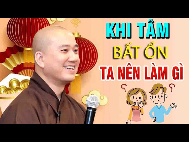 Khi tâm bất ổn"Ta Nên Làm gì"Rất Hay"Thầy Thích Pháp Hòa