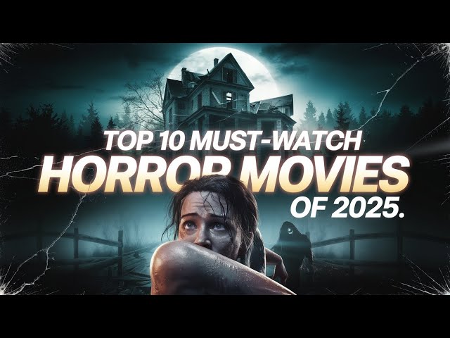 The Next Wave of Fear Top 10 Horror Movies Releasing in 2025