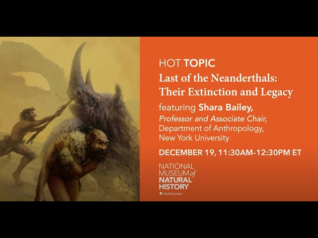 HOT (Human Origins Today) Topic: Last of the Neanderthals: Their Extinction and Legacy