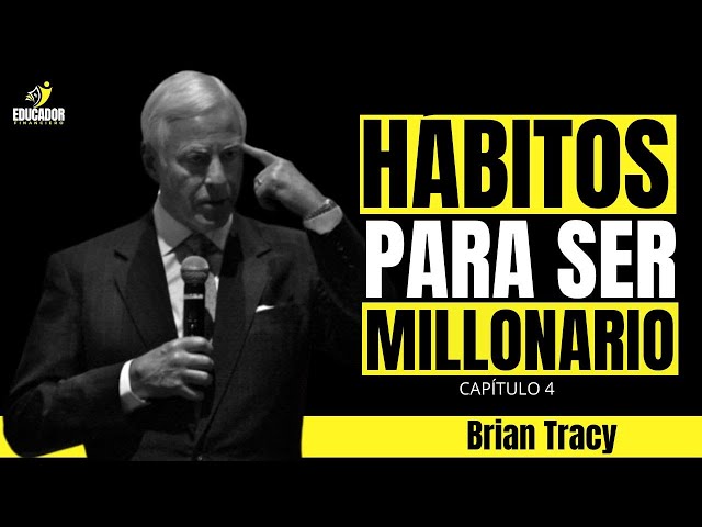 Los hábitos que necesitas para prosperar - CAPÍTULO 4 - BRIAN TRACY