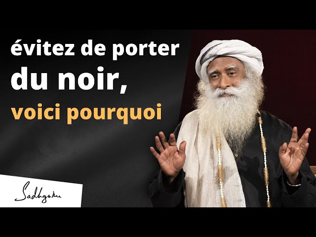 Pensez-y à deux fois deux fois avant de porter du noir | Sadhguru Français