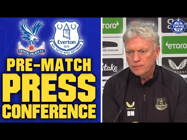 Crystal Palace V Everton | David Moyes' Preview