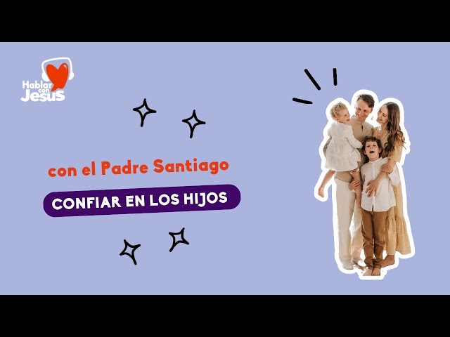 Confiar en los hijos (13-2-25)