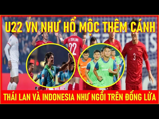 🛑U22 VN NHƯ HỔ MỘC THÊM CÁNH. THÁI LAN VÀ INDONESIA ĐỨNG NGỒI KHÔNG YÊN