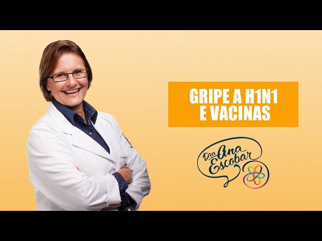 Gripe A H1N1 e Vacinas | Dra Ana Escobar