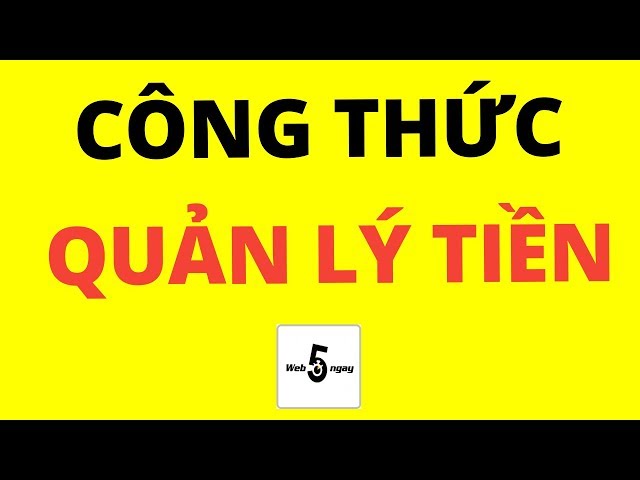 🔴 Công thức Quản Lý Tiền Bạc HAY XUẤT SẮC và THÔNG MINH