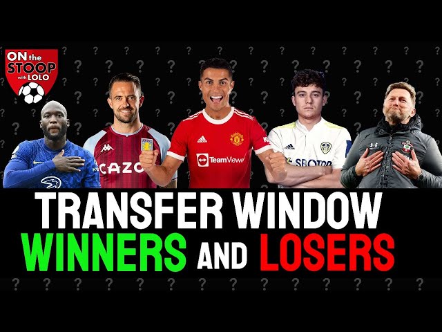 Transfer Window 2021 Winners & Losers + Chelsea, Arsenal & Wolves