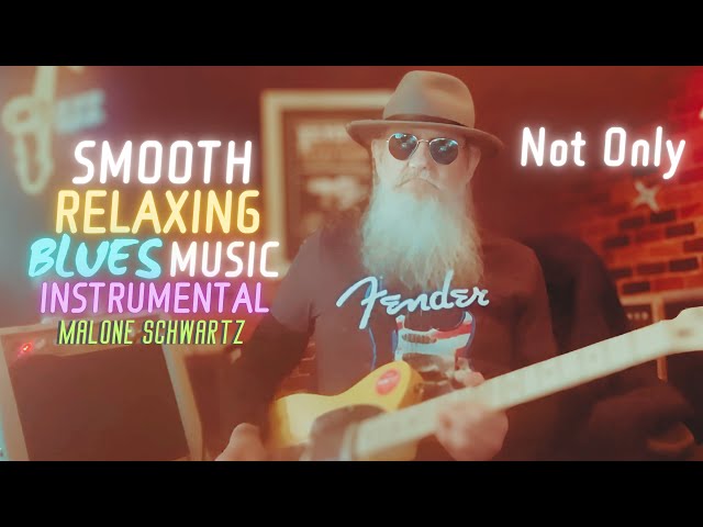 Not Only | Blues Relaxation Frequency Smooth Soothing | Blues & Jazz Instrumentals | Malone Schwartz