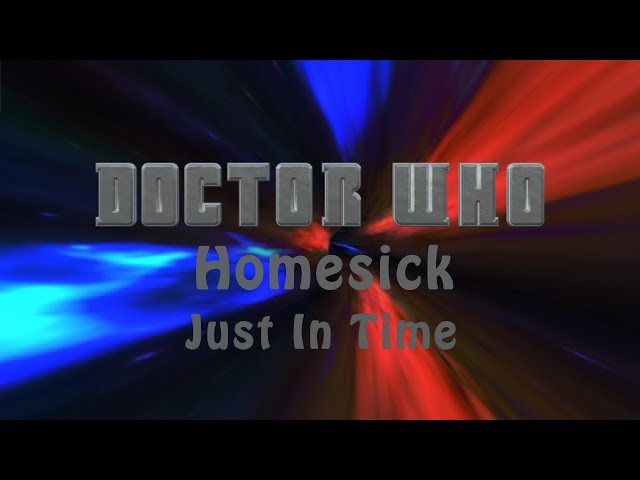 Doctor Who Fan-Fiction Homesick Season Two Episode Nine "Just In Time"