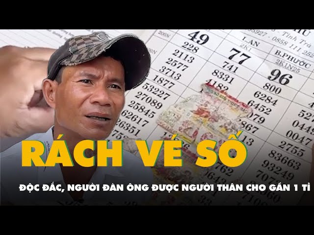 Người đàn ông bắt ba khía làm rách 2 tờ vé số trúng độc đắc, được người thân cho gần 1 tỉ