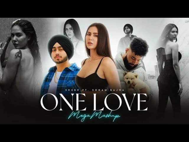 One Love | One Love - Mega Mashup | Shubha Ft.Sonam Bajwa | Ap Dhillon | Latest Panjabi song 2025 |