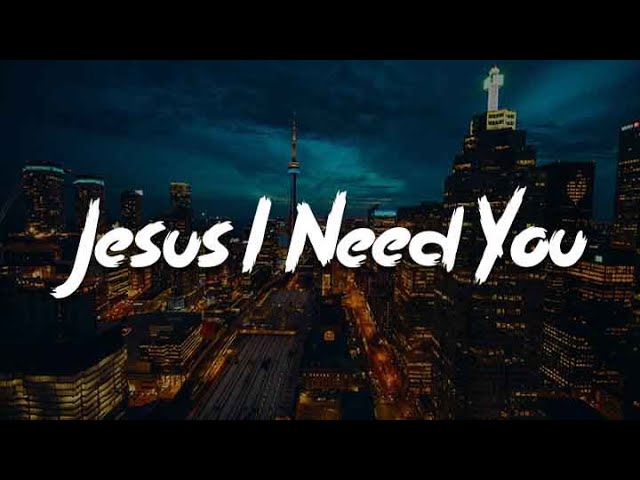 Jesus I Need You, Worthy, (yrics) - Hillsong Worship, Elevation Worship