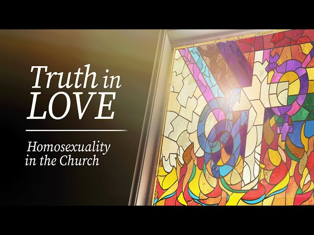 Truth in Love: Homosexuality in the Church