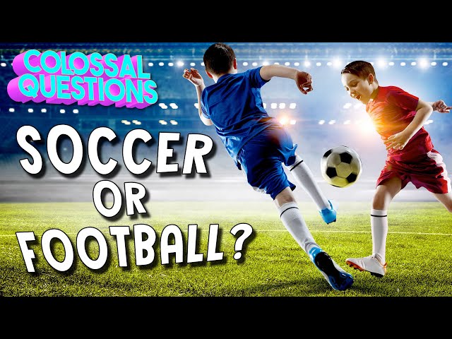 Is It Called “Soccer” or “Football”? | COLOSSAL QUESTIONS