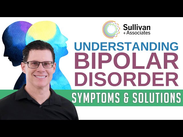 Understanding Bipolar Disorder: Symptoms, Types, and Treatments