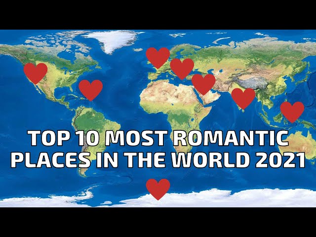 Top 10 Most Romantic Places In The World 2021