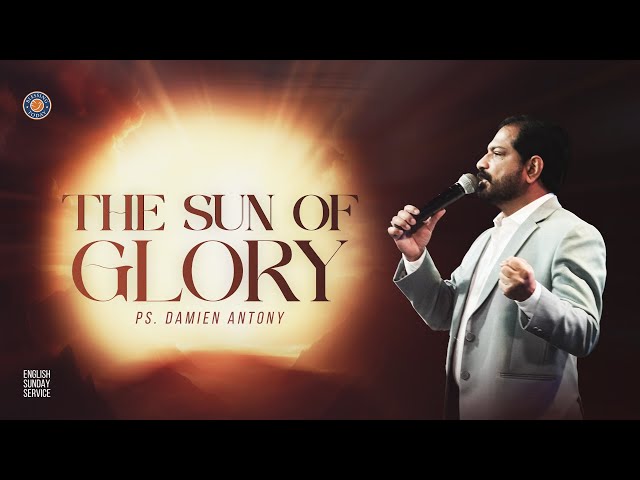 THE SUN OF GLORY | Ps. Damien Antony